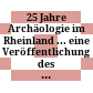 25 Jahre Archäologie im Rheinland ... : eine Veröffentlichung des LVR-Amtes für Bodendenkmalpflege im Rheinland