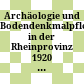 Archäologie und Bodendenkmalpflege in der Rheinprovinz : 1920 - 1945 ; Tagung im Forum Vogelsang, Schleiden, 14. - 16. Mai 2012