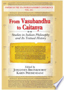 From Vasubandhu to Caitanya : studies in Indian philosophy and its textual history