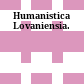 Humanistica Lovaniensia.
