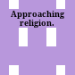 Approaching religion.