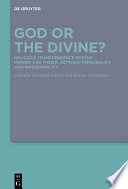 God or the Divine? : : Religious Transcendence beyond Monism and Theism, between Personality and Impersonality /