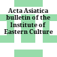 Acta Asiatica : bulletin of the Institute of Eastern Culture