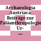 Archaeologia Austriaca : Beiträge zur Paläanthropologie, Ur- u. Frühgeschichte Österreichs