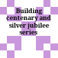 Building centenary and silver jubilee series