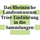 Das Rheinische Landesmuseum Trier : Einführung in die Sammlungen
