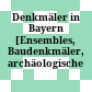 Denkmäler in Bayern : [Ensembles, Baudenkmäler, archäologische Denkmäler]