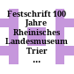Festschrift 100 Jahre Rheinisches Landesmuseum Trier : Beiträge zur Archäologie und Kunst des Trierer Landes