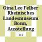 Gina Lee Felber : Rheinisches Landesmuseum Bonn, Ausstellung vom 26.4. bis 10.6.1990