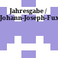 Jahresgabe / Johann-Joseph-Fux-Gesellschaft