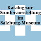 Katalog zur Sonderausstellung im Salzburg-Museum