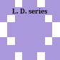 L. D. series