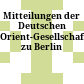 Mitteilungen der Deutschen Orient-Gesellschaft zu Berlin