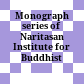 Monograph series of Naritasan Institute for Buddhist Studies