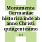Monumenta Germaniae historica : inde ab anno Christi quingentesimo usque ad annum millesimum et quingentesimum