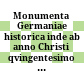 Monumenta Germaniae historica : inde ab anno Christi qvingentesimo vsqve ad annvm millesimvm et qvingentesimvm