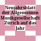 Neujahrsblatt der Allgemeinen Musikgesellschaft Zürich : auf das Jahr ...