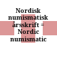 Nordisk numismatisk årsskrift : = Nordic numismatic journal