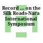 Record ... on the Silk Roads-Nara International Symposium