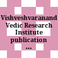 Vishveshvaranand Vedic Research Institute publication : = Visvesvarananda-Vaidika-Sodha-Samsthana-prakasana