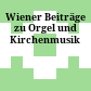 Wiener Beiträge zu Orgel und Kirchenmusik