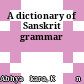 A dictionary of Sanskrit grammar