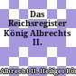 Das Reichsregister König Albrechts II.
