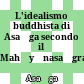 L'idealismo buddhista di Asaṅga : secondo il Mahāyānasaṃgraha