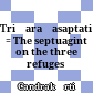 Triśaraṇasaptati : = The septuagint on the three refuges