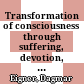 Transformation of consciousness through suffering, devotion, and meditation