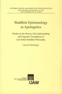 Buddhist epistemology as apologetics : studies on the history, self-understanding and dogmatic foundations of late Indian Buddhist philosophy