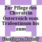 Zur Pflege des Chorals in Österreich : vom Tridentinum bis zum Josephinismus