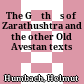 The Gāthās of Zarathushtra and the other Old Avestan texts