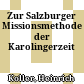 Zur Salzburger Missionsmethode der Karolingerzeit