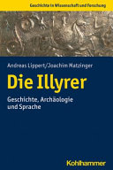Die Illyrer : Geschichte, Archäologie und Sprache