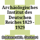 Archäologisches Institut des Deutschen Reiches : 1829 - 1929