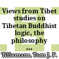 Views from Tibet : studies on Tibetan Buddhist logic, the philosophy of the middle, and the indigenous grammatico-linguistic tradition