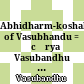 Abhidharm-koshabhāṣya of Vasubhandu : = Ācārya Vasubandhu praṇītaṃ Abhidharmakośa-bhāṣyam