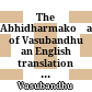 The Abhidharmakośa of Vasubandhu : an English translation of the Sanskrit text edited by Prahlad Pradhan and the commentary annotated and rendered into French from the Chinese by Louis de la Vallée Poussin