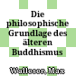 Die philosophische Grundlage des älteren Buddhismus